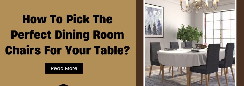 how to pick perfect dining room chairs for your table