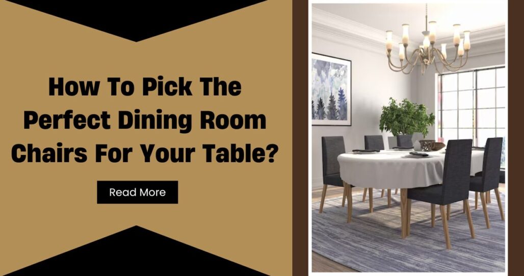 how to pick perfect dining room chairs for your table