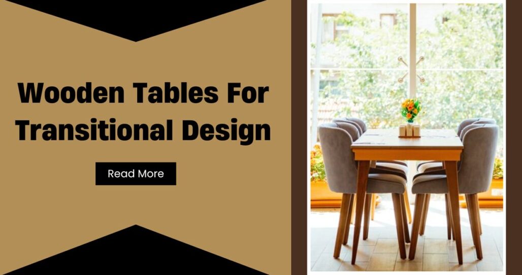 wooden tables for transitional design